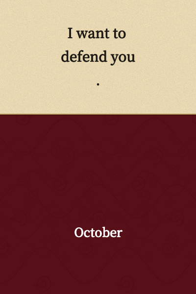 I want to defend you.